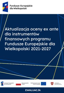 Aktualizacja oceny ex ante dla instrumentów finansowych programu Fundusze Europejskie dla Wielkopolski 2021-2027