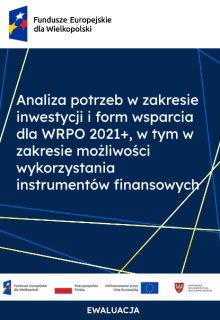 Analiza potrzeb w zakresie inwestycji i form wsparcia dla WRPO 2021+, w tym w zakresie możliwości wykorzystania instrumentów finansowych