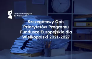 Szczegółowy Opis Priorytetów Programu Fundusze Europejskie dla Wielkopolski 2021-2027