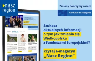 Zdjęcie przedstawia w lewej części tablet ze zdjęciami i tekstami artykułów a po prawej stronie napis "Szukasz aktualnych informacji o tym jak zmienia się Wielkopolska z Funduszami Europejskimi? czytaj e-magazyn "nasz Region""