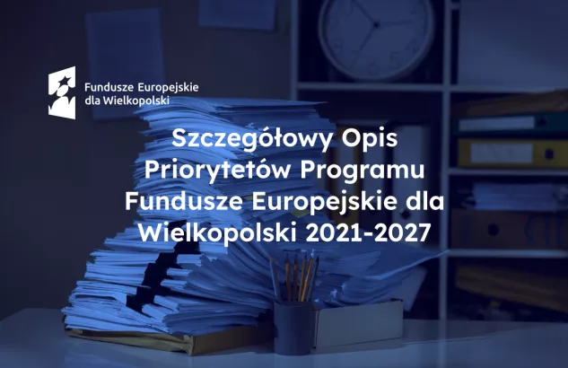 Szczegółowy Opis Priorytetów Programu Fundusze Europejskie dla Wielkopolski 2021-2027
