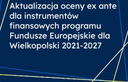 Aktualizacja oceny ex ante dla instrumentów finansowych programu Fundusze Europejskie dla Wielkopolski 2021-2027